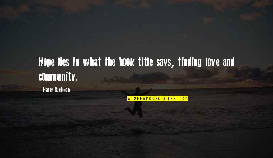 Book Love Quotes By Hazel Rochman: Hope lies in what the book title says,