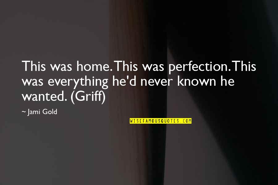 Book Love Quotes By Jami Gold: This was home. This was perfection. This was