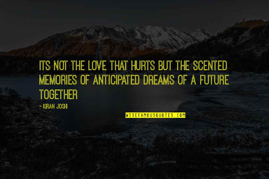 Book Love Quotes By Kiran Joshi: Its not the love that hurts but the