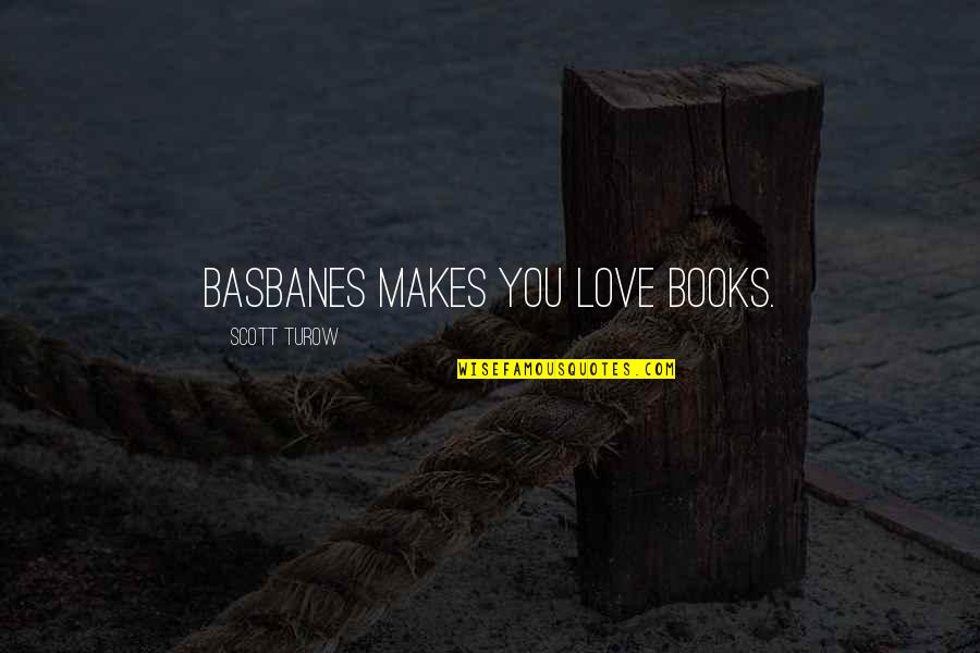 Book Love Quotes By Scott Turow: Basbanes makes you love books.