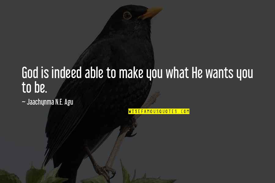 Book Lover Quotes By Jaachynma N.E. Agu: God is indeed able to make you what
