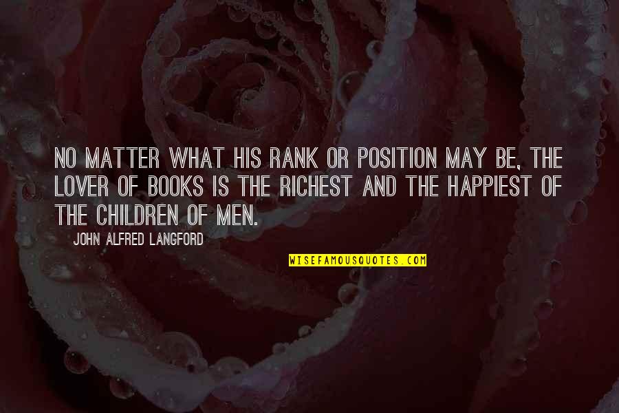 Book Lover Quotes By John Alfred Langford: No matter what his rank or position may
