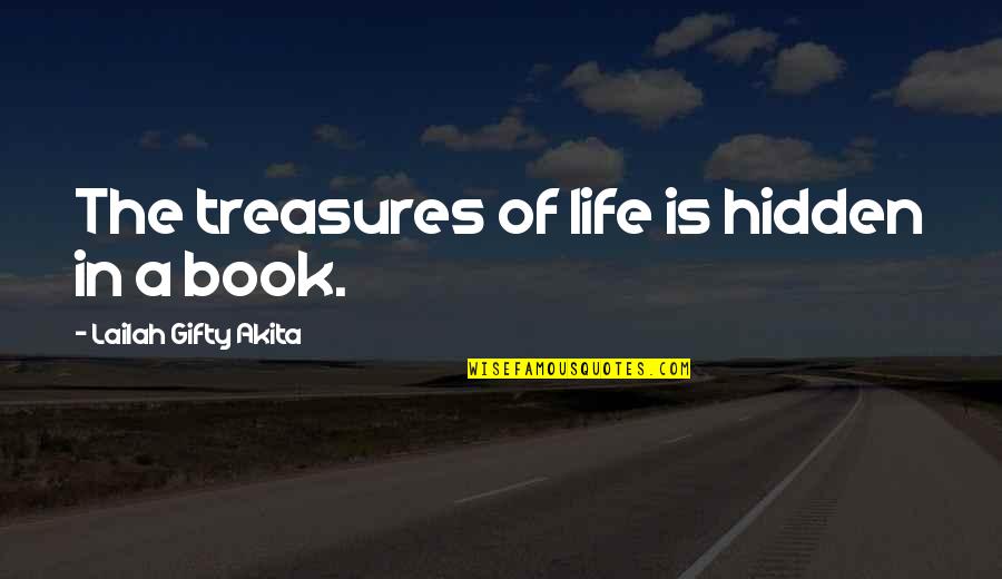Book Lover Quotes By Lailah Gifty Akita: The treasures of life is hidden in a