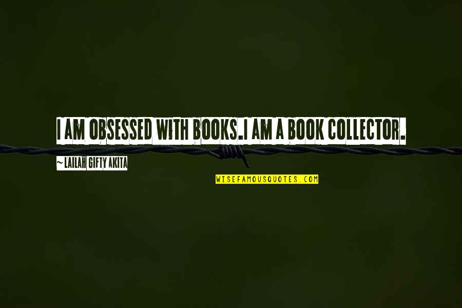 Book Lover Quotes By Lailah Gifty Akita: I am obsessed with books.I am a book