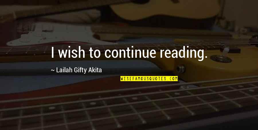 Book Lover Quotes By Lailah Gifty Akita: I wish to continue reading.