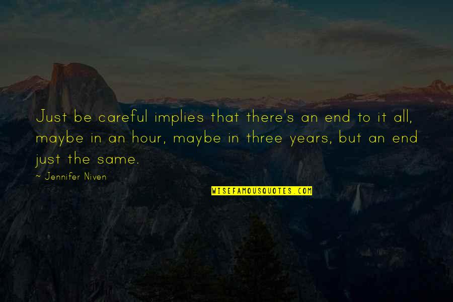 Book Lovers Day Quotes By Jennifer Niven: Just be careful implies that there's an end