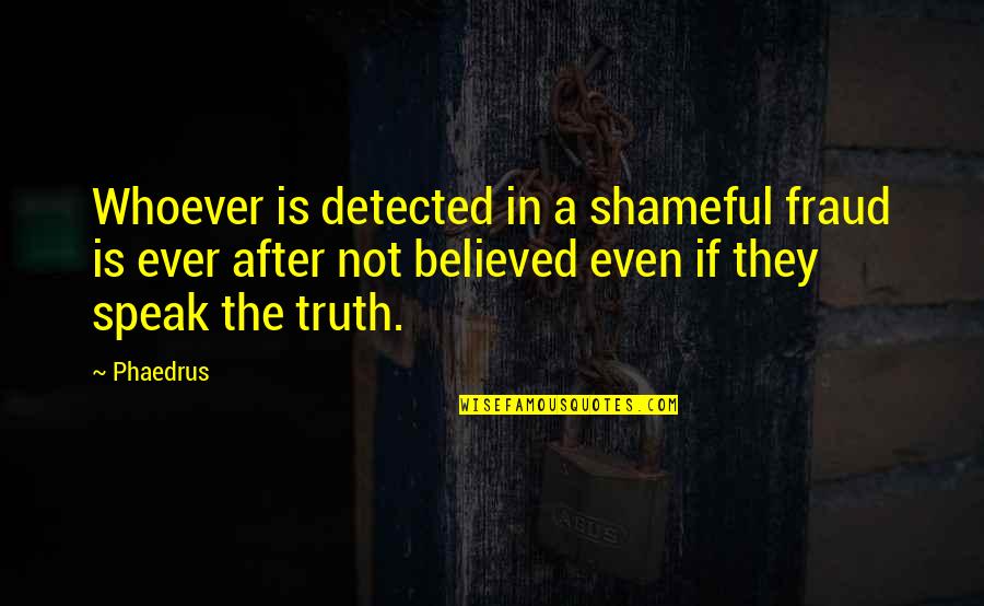 Book Lovers Day Quotes By Phaedrus: Whoever is detected in a shameful fraud is