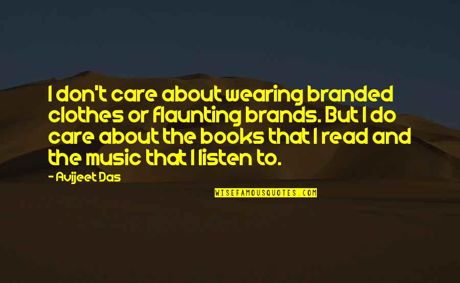 Book Lovers Quotes By Avijeet Das: I don't care about wearing branded clothes or