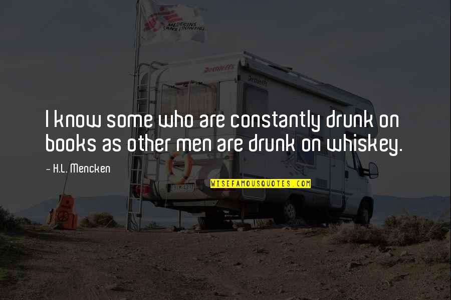 Book Lovers Quotes By H.L. Mencken: I know some who are constantly drunk on