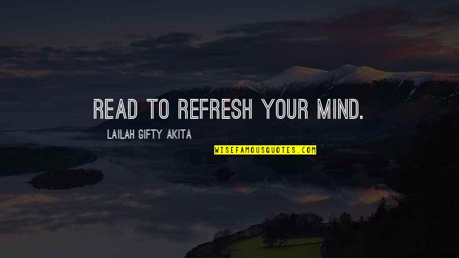 Book Lovers Quotes By Lailah Gifty Akita: Read to refresh your mind.