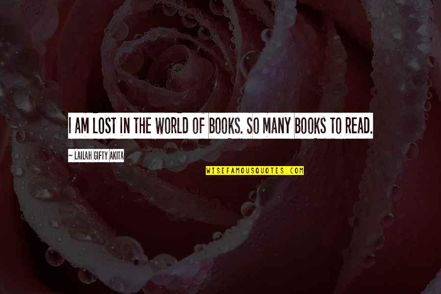 Book Lovers Quotes By Lailah Gifty Akita: I am lost in the world of books.
