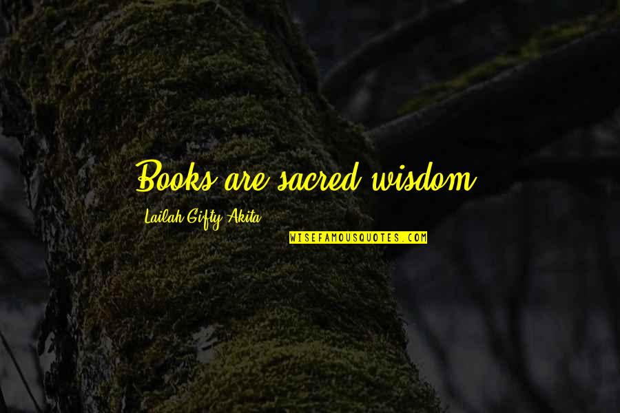 Book Lovers Quotes By Lailah Gifty Akita: Books are sacred wisdom.