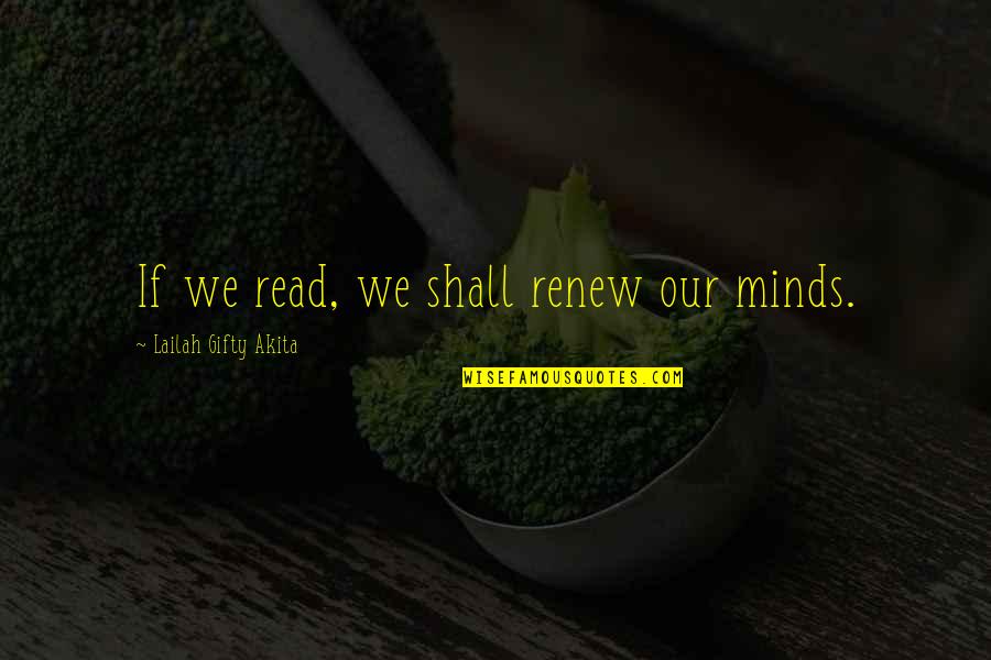 Book Lovers Quotes By Lailah Gifty Akita: If we read, we shall renew our minds.