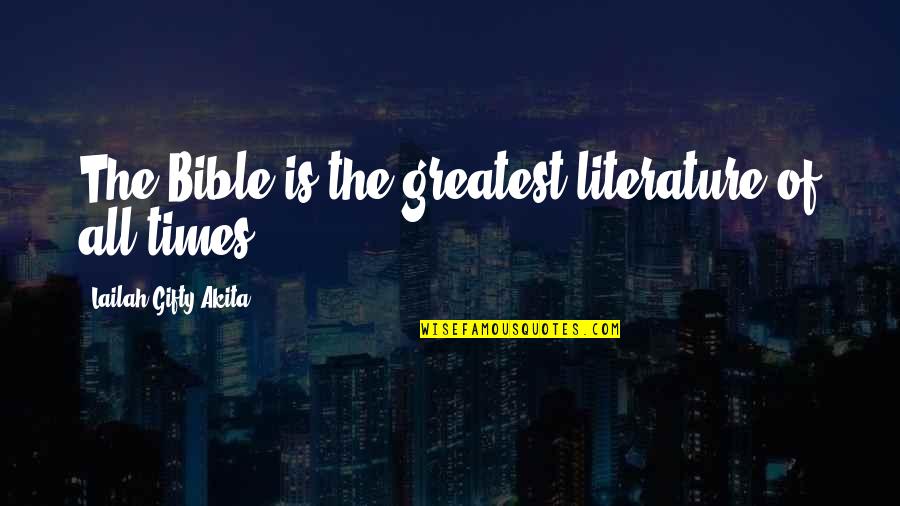 Book Lovers Quotes By Lailah Gifty Akita: The Bible is the greatest literature of all