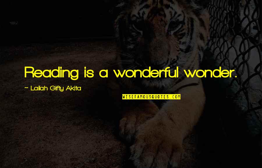 Book Lovers Quotes By Lailah Gifty Akita: Reading is a wonderful wonder.