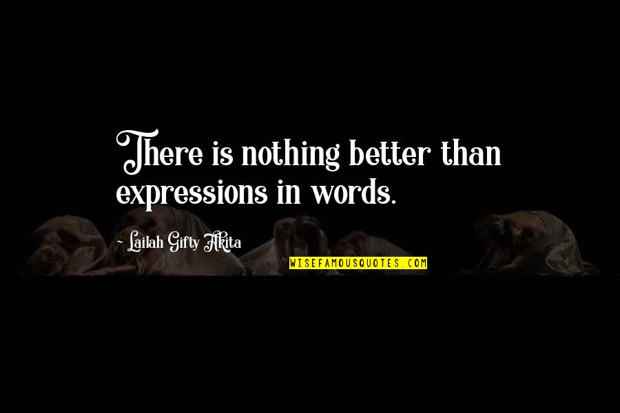 Book Lovers Quotes By Lailah Gifty Akita: There is nothing better than expressions in words.