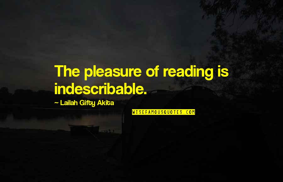 Book Lovers Quotes By Lailah Gifty Akita: The pleasure of reading is indescribable.
