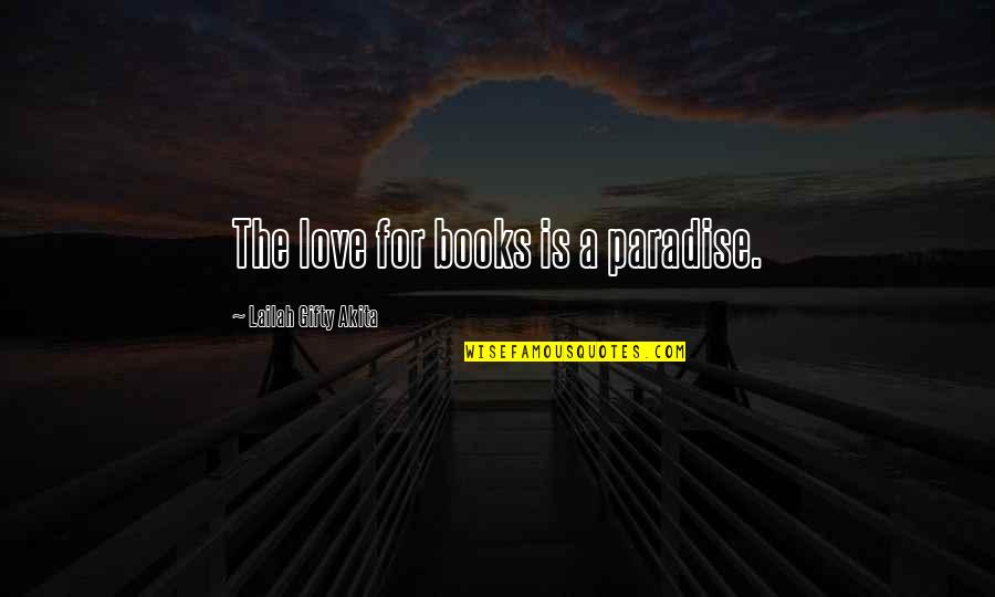 Book Lovers Quotes By Lailah Gifty Akita: The love for books is a paradise.