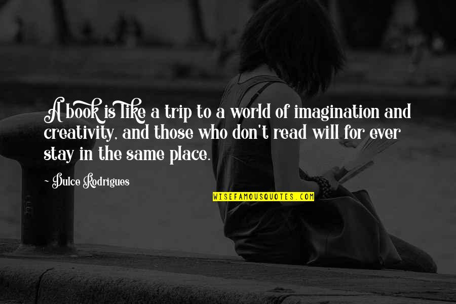 Book Lovers Quotes Quotes By Dulce Rodrigues: A book is like a trip to a
