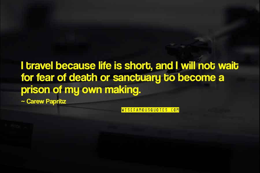 Book Making Quotes By Carew Papritz: I travel because life is short, and I