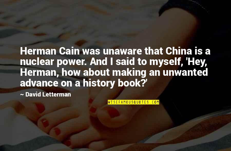 Book Making Quotes By David Letterman: Herman Cain was unaware that China is a