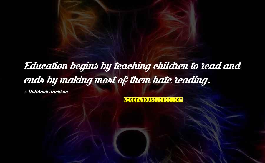 Book Making Quotes By Holbrook Jackson: Education begins by teaching children to read and