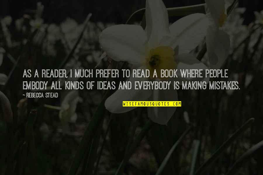 Book Making Quotes By Rebecca Stead: As a reader, I much prefer to read