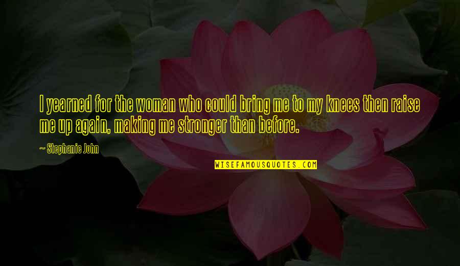 Book Making Quotes By Stephanie John: I yearned for the woman who could bring