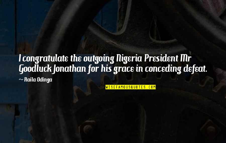 Book Markers Quotes By Raila Odinga: I congratulate the outgoing Nigeria President Mr Goodluck Book Markers Quotes By Raila Odinga: I congratulate the outgoing Nigeria President Mr Goodluck