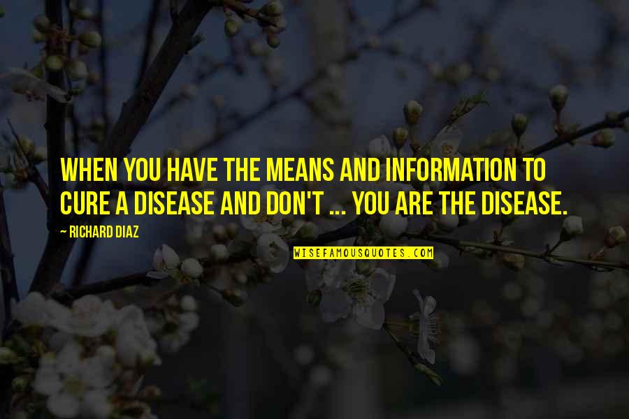 Book Markers Quotes By Richard Diaz: When you have the means and information to Book Markers Quotes By Richard Diaz: When you have the means and information to