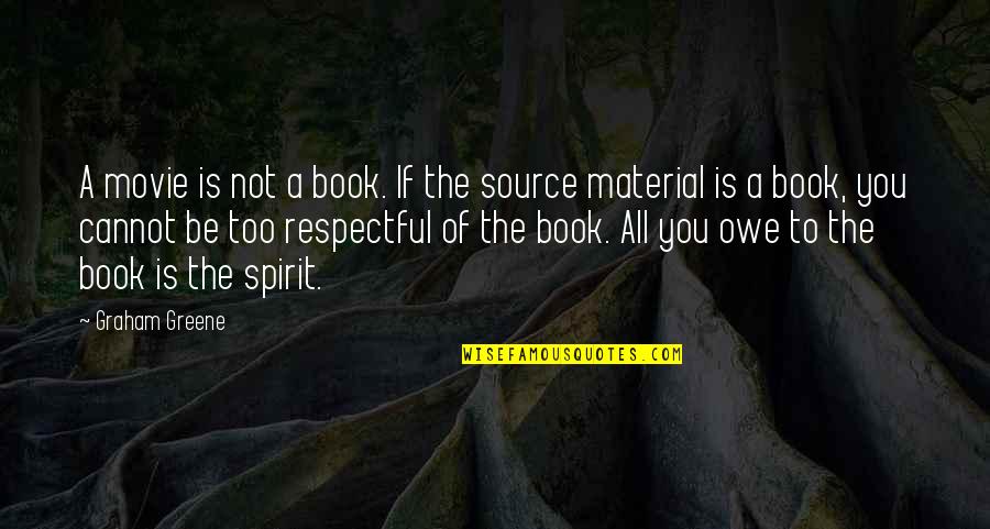 Book Movie Quotes By Graham Greene: A movie is not a book. If the Book Movie Quotes By Graham Greene: A movie is not a book. If the