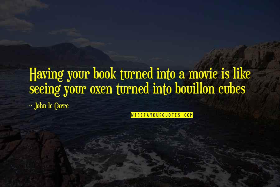 Book Movie Quotes By John Le Carre: Having your book turned into a movie is Book Movie Quotes By John Le Carre: Having your book turned into a movie is