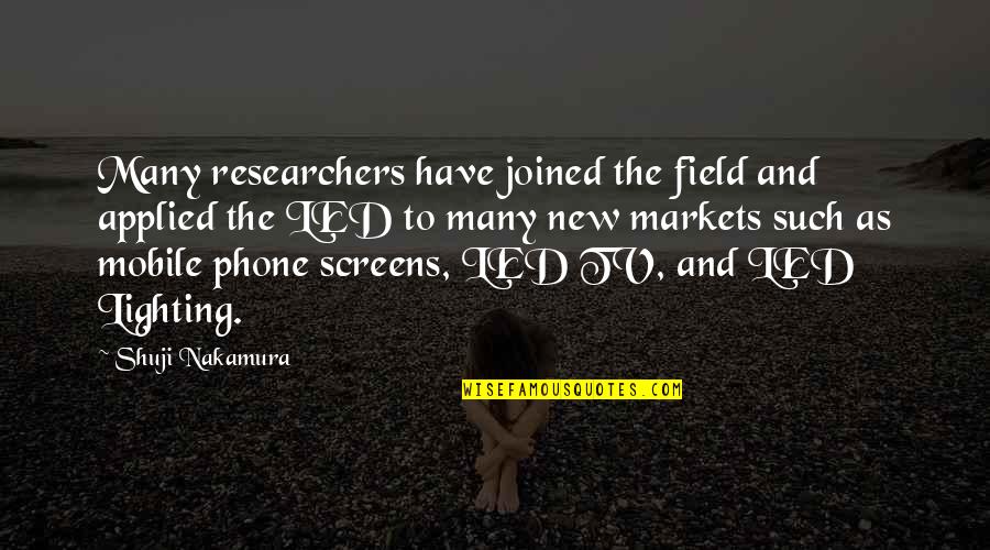 Book Nerds Quotes By Shuji Nakamura: Many researchers have joined the field and applied