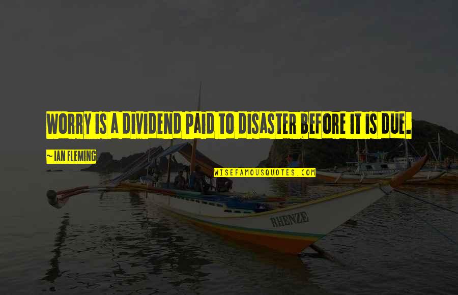 Book New Artisan Quotes By Ian Fleming: Worry is a dividend paid to disaster before Book New Artisan Quotes By Ian Fleming: Worry is a dividend paid to disaster before