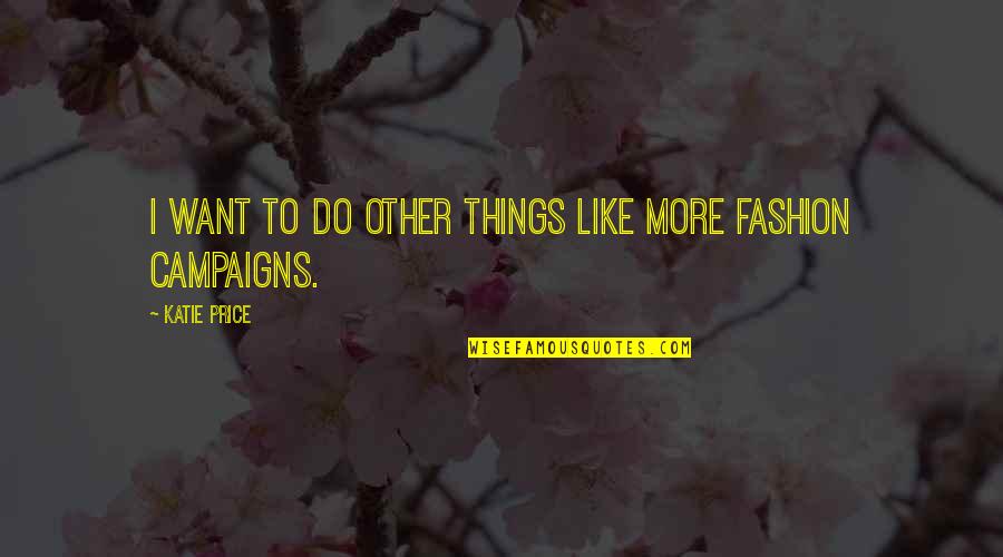 Book New Moon Quotes By Katie Price: I want to do other things like more Book New Moon Quotes By Katie Price: I want to do other things like more