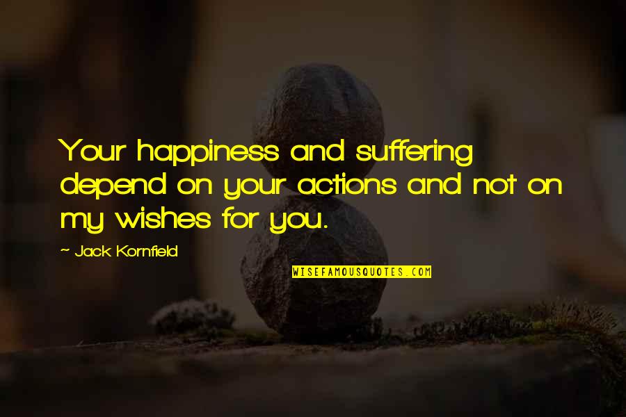 Book New Sun Quotes By Jack Kornfield: Your happiness and suffering depend on your actions