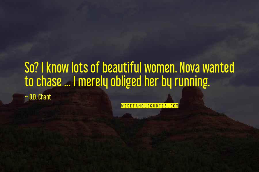 Book Novel Quotes By D.D. Chant: So? I know lots of beautiful women. Nova