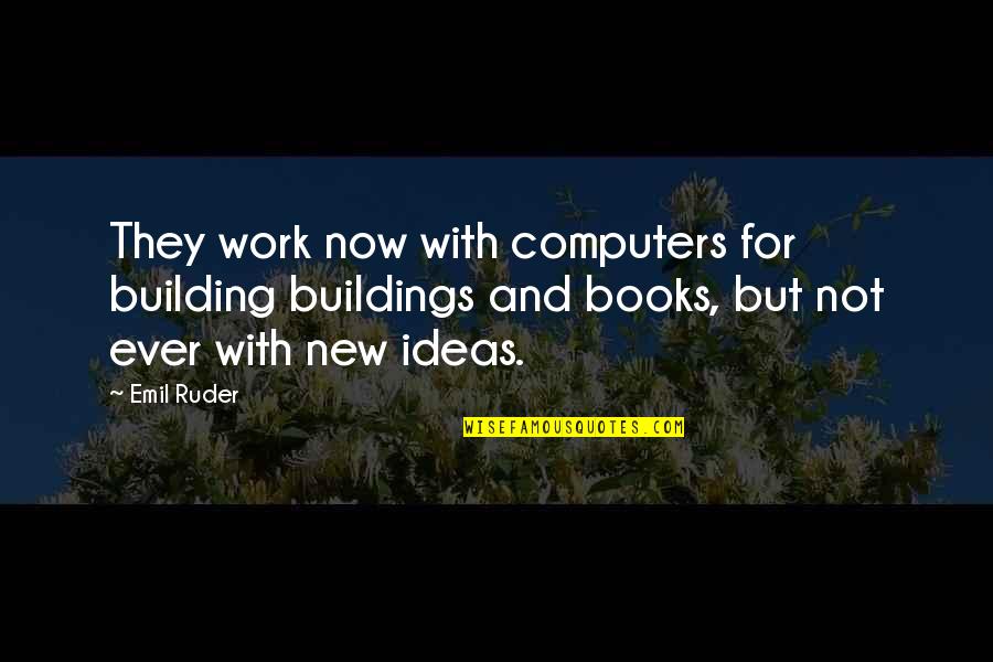 Book Now Quotes By Emil Ruder: They work now with computers for building buildings