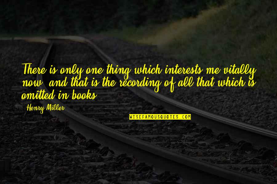 Book Now Quotes By Henry Miller: There is only one thing which interests me