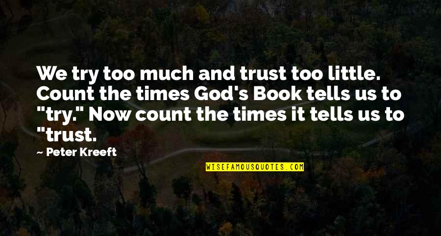 Book Now Quotes By Peter Kreeft: We try too much and trust too little.
