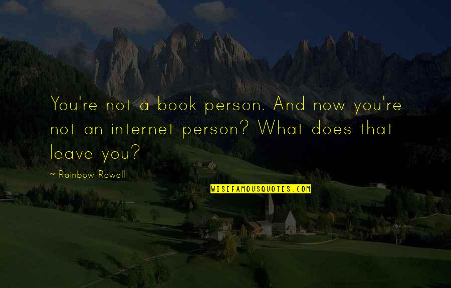 Book Now Quotes By Rainbow Rowell: You're not a book person. And now you're