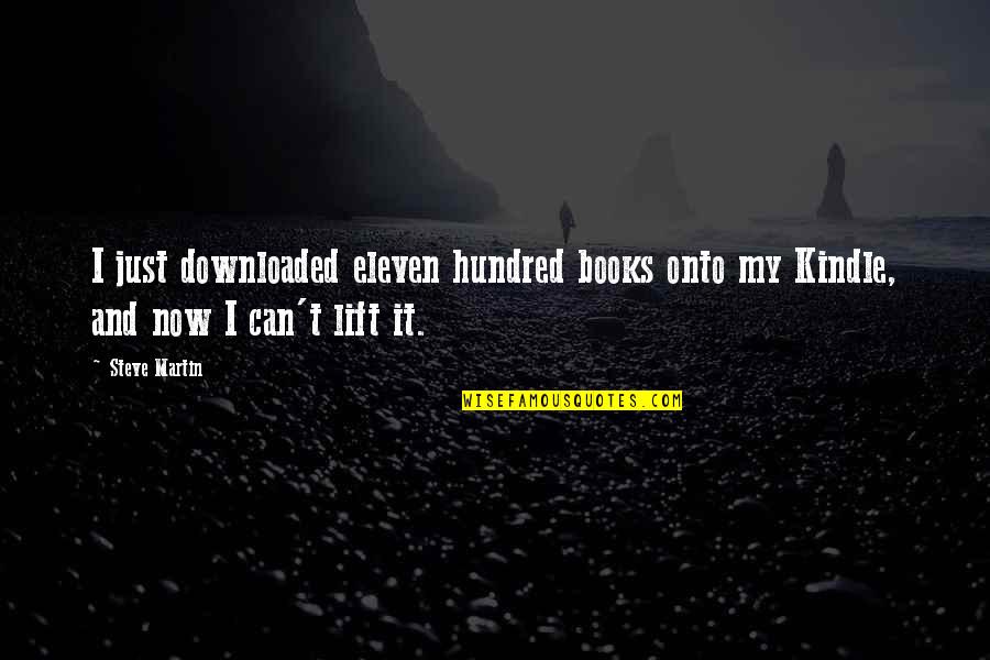 Book Now Quotes By Steve Martin: I just downloaded eleven hundred books onto my