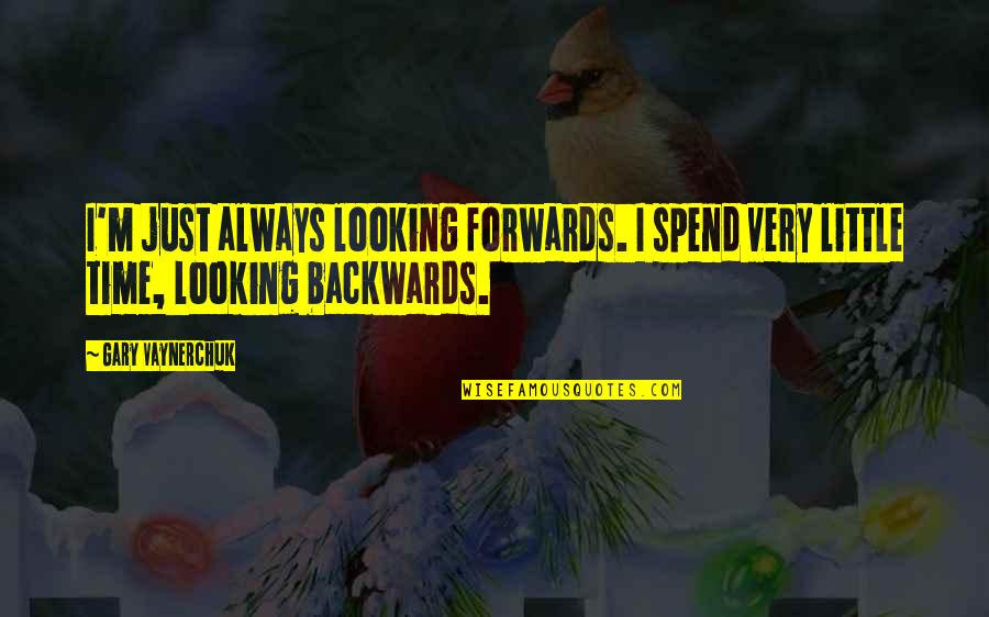 Book Ocd Quotes By Gary Vaynerchuk: I'm just always looking forwards. I spend very