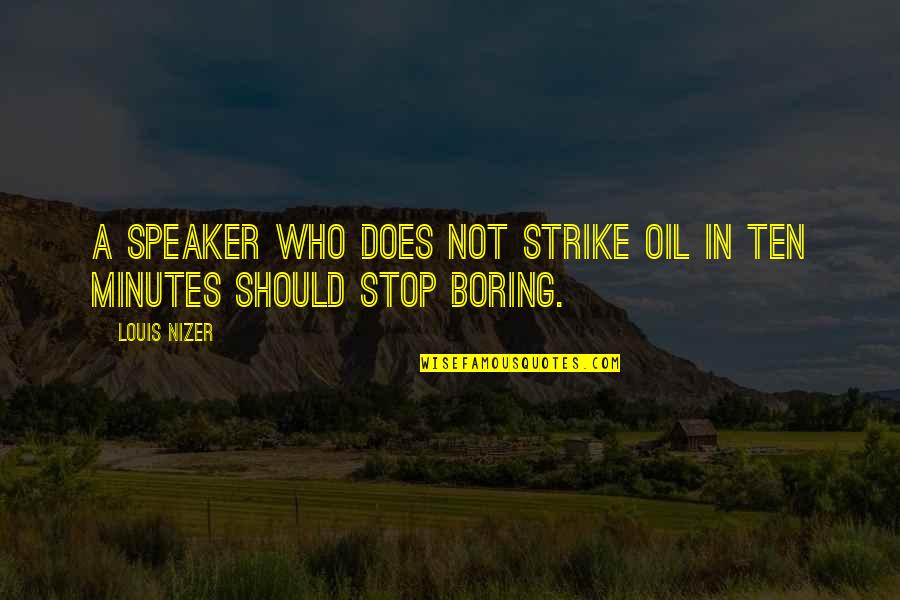 Book Ocd Quotes By Louis Nizer: A speaker who does not strike oil in