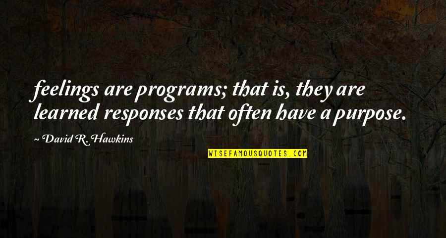 Book Of 5 Rings Quotes By David R. Hawkins: feelings are programs; that is, they are learned