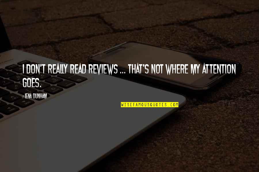 Book Of 5 Rings Quotes By Lena Dunham: I don't really read reviews ... That's not