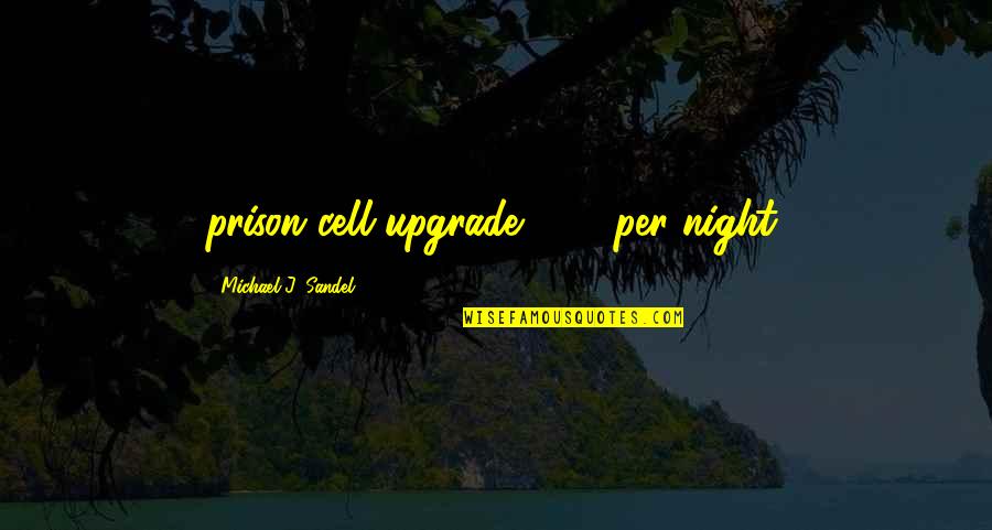 Book Of 5 Rings Quotes By Michael J. Sandel: prison cell upgrade: $82 per night. Book Of 5 Rings Quotes By Michael J. Sandel: prison cell upgrade: $82 per night.