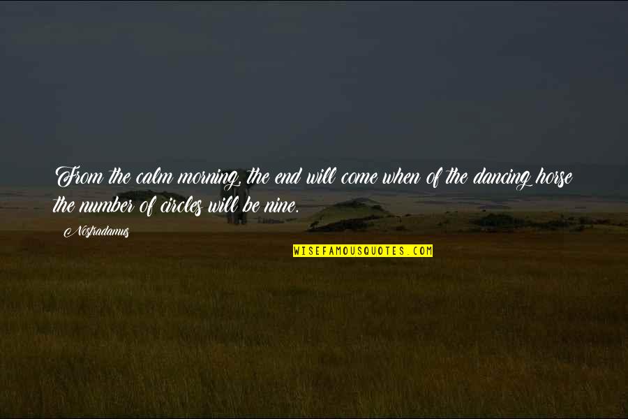 Book Of 5 Rings Quotes By Nostradamus: From the calm morning, the end will come Book Of 5 Rings Quotes By Nostradamus: From the calm morning, the end will come