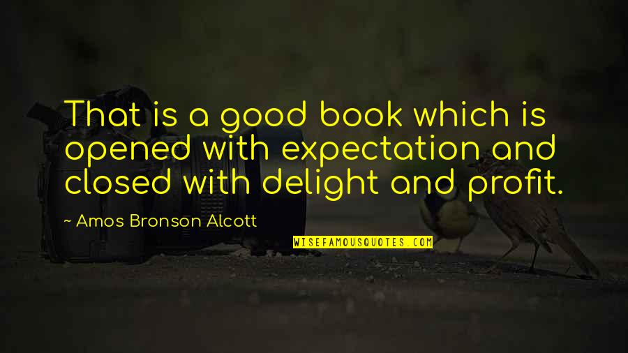 Book Of Amos Quotes By Amos Bronson Alcott: That is a good book which is opened Book Of Amos Quotes By Amos Bronson Alcott: That is a good book which is opened