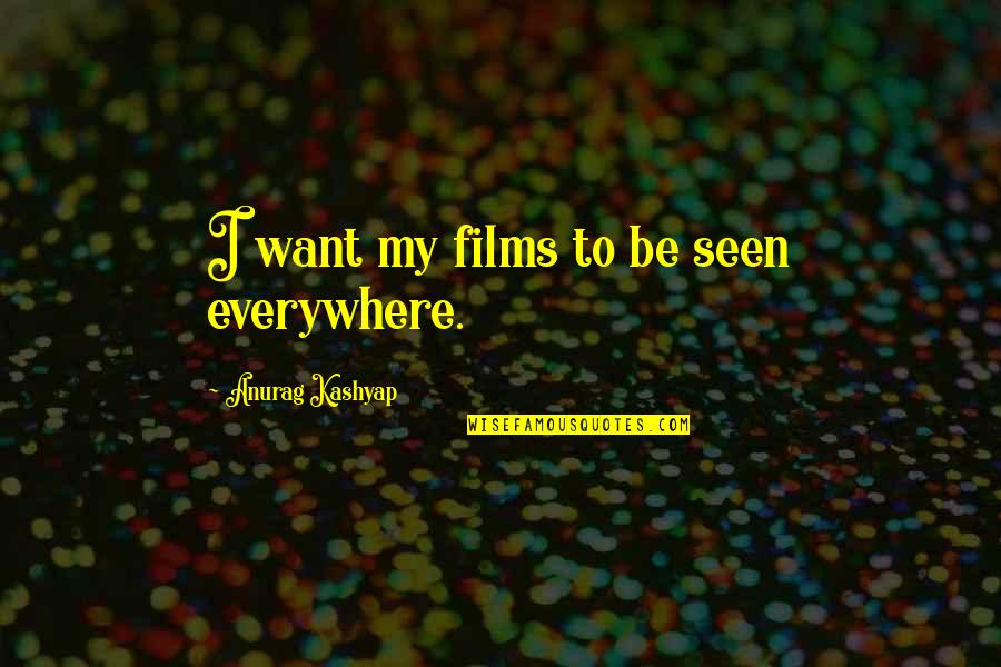 Book Of Baruch Quotes By Anurag Kashyap: I want my films to be seen everywhere. Book Of Baruch Quotes By Anurag Kashyap: I want my films to be seen everywhere.